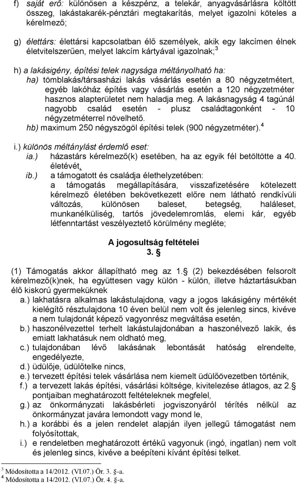 négyzetmétert, egyéb lakóház építés vagy vásárlás esetén a 120 négyzetméter hasznos alapterületet nem haladja meg.