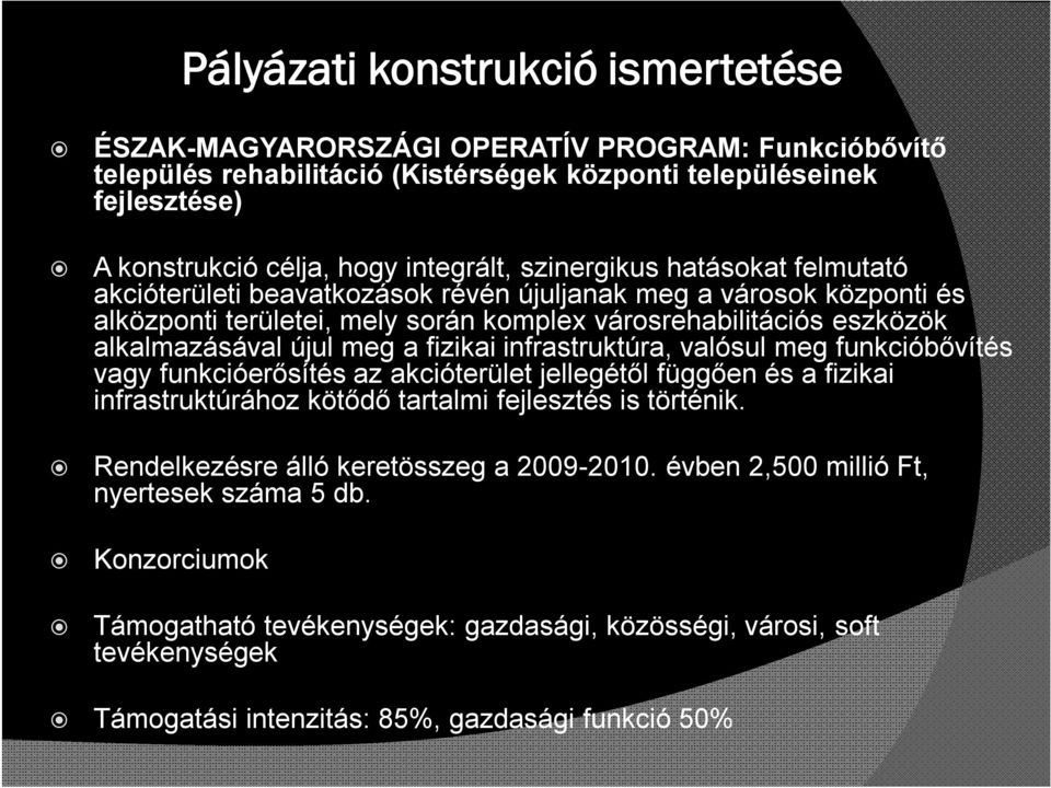 fizikai infrastruktúra, valósul meg funkcióbővítés vagy funkcióerősítés az akcióterület jellegétől függően és a fizikai infrastruktúrához kötődő tartalmi fejlesztés is történik.