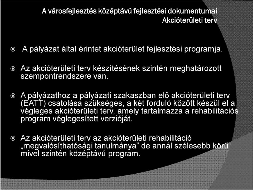 A pályázathoz a pályázati szakaszban elő akcióterületi terv (EATT) csatolása szükséges, a két forduló között készül el a végleges