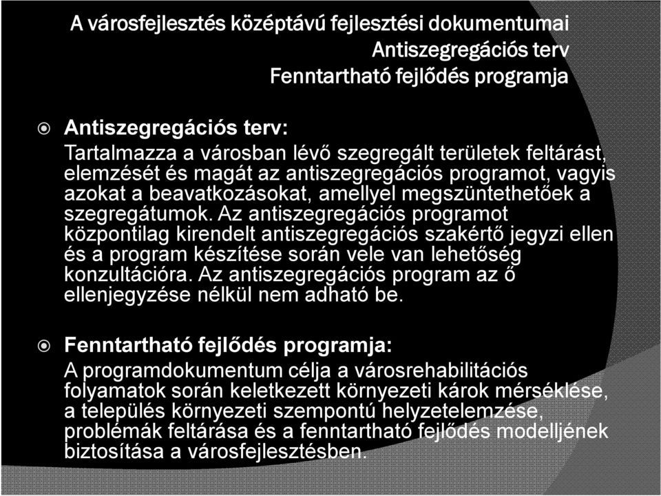 Az antiszegregációs programot központilag kirendelt antiszegregációs szakértő jegyzi ellen és a program készítése során vele van lehetőség konzultációra.