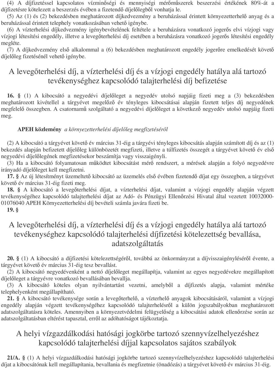 (6) A vízterhelési díjkedvezmény igénybevételének feltétele a beruházásra vonatkozó jogers elvi vízjogi vagy vízjogi létesítési engedély, illetve a levegterhelési díj esetében a beruházásra vonatkozó