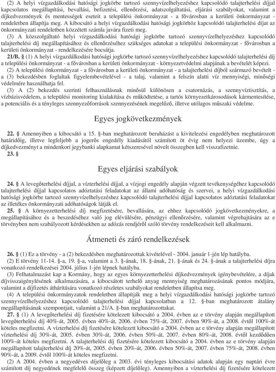 A kibocsátó a helyi vízgazdálkodási hatósági jogkörhöz kapcsolódó talajterhelési díjat az önkormányzati rendeletben közzétett számla javára fizeti meg.