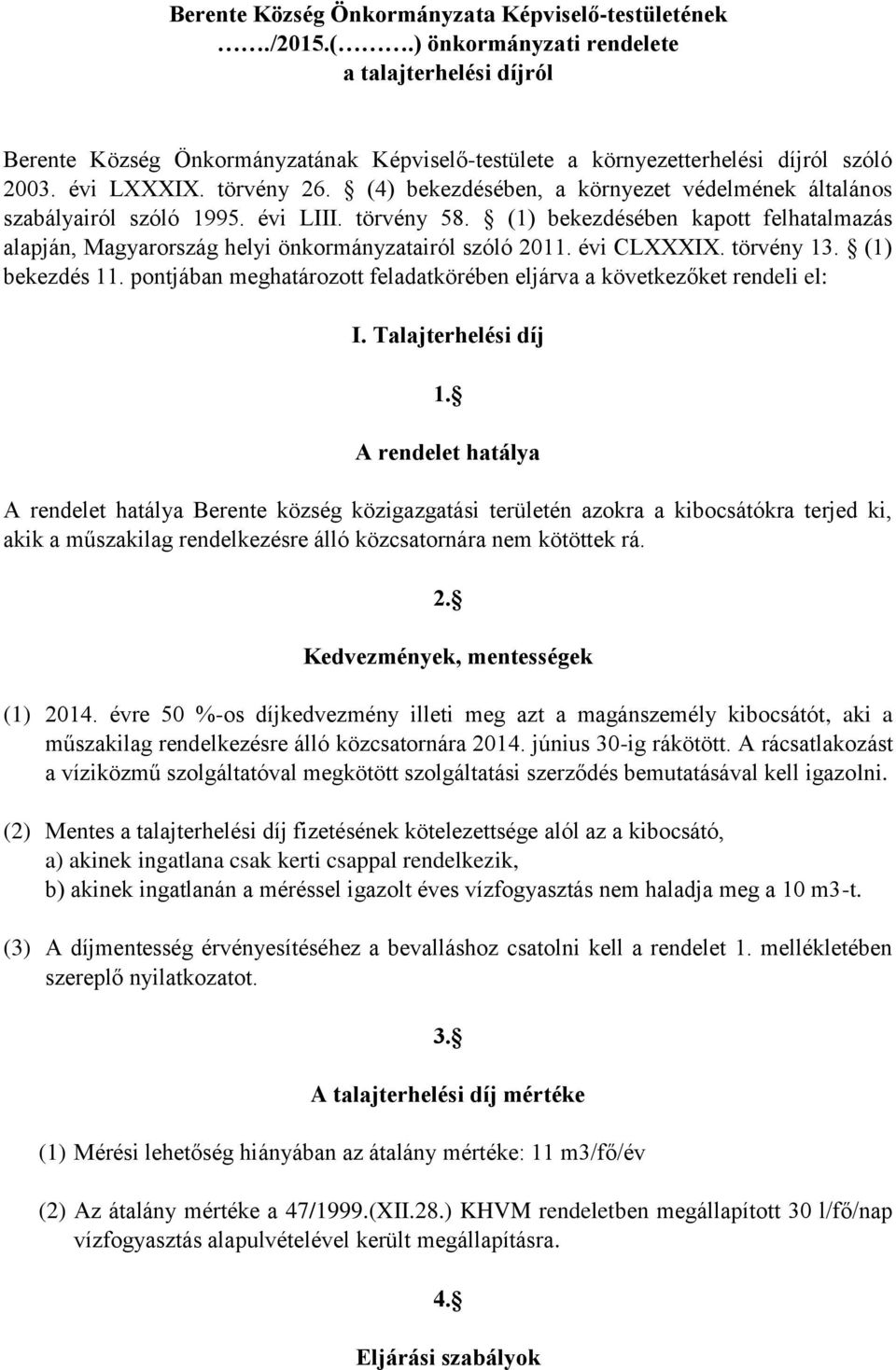 (4) bekezdésében, a környezet védelmének általános szabályairól szóló 1995. évi LIII. törvény 58. (1) bekezdésében kapott felhatalmazás alapján, Magyarország helyi önkormányzatairól szóló 2011.