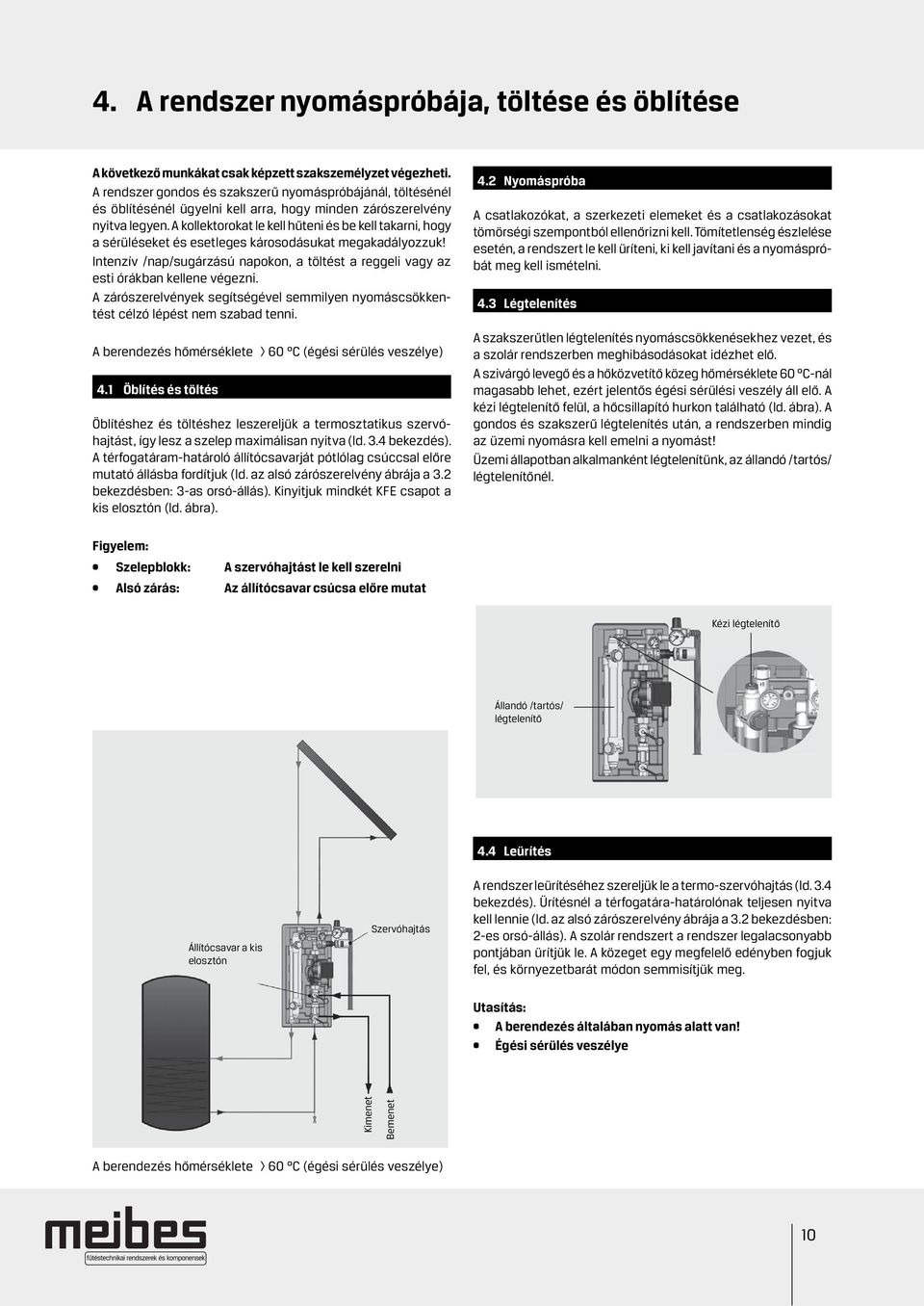 A kollektorokat le kell hűteni és be kell takarni, hogy a sérüléseket és esetleges károsodásukat megakadályozzuk!