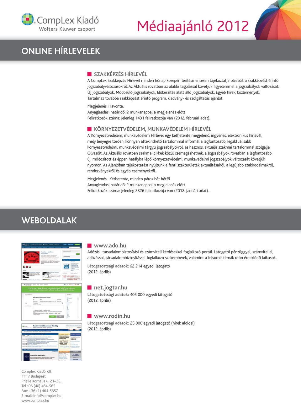 Tartalmaz továbbá szakképzést érintő program, kiadvány- és szolgáltatás ajánlót. Megjelenés: Havonta.