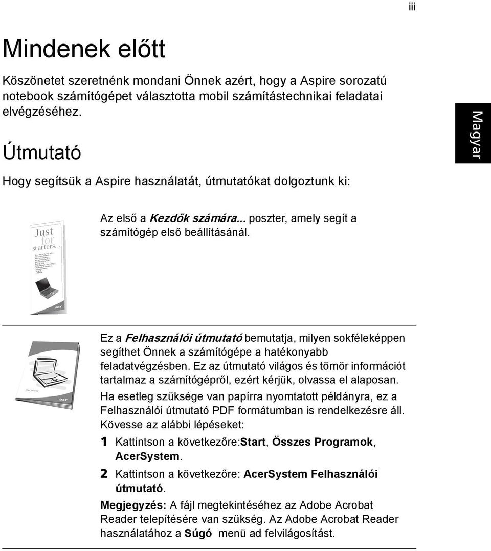 Ez a Felhasználói útmutató bemutatja, milyen sokféleképpen segíthet Önnek a számítógépe a hatékonyabb feladatvégzésben.