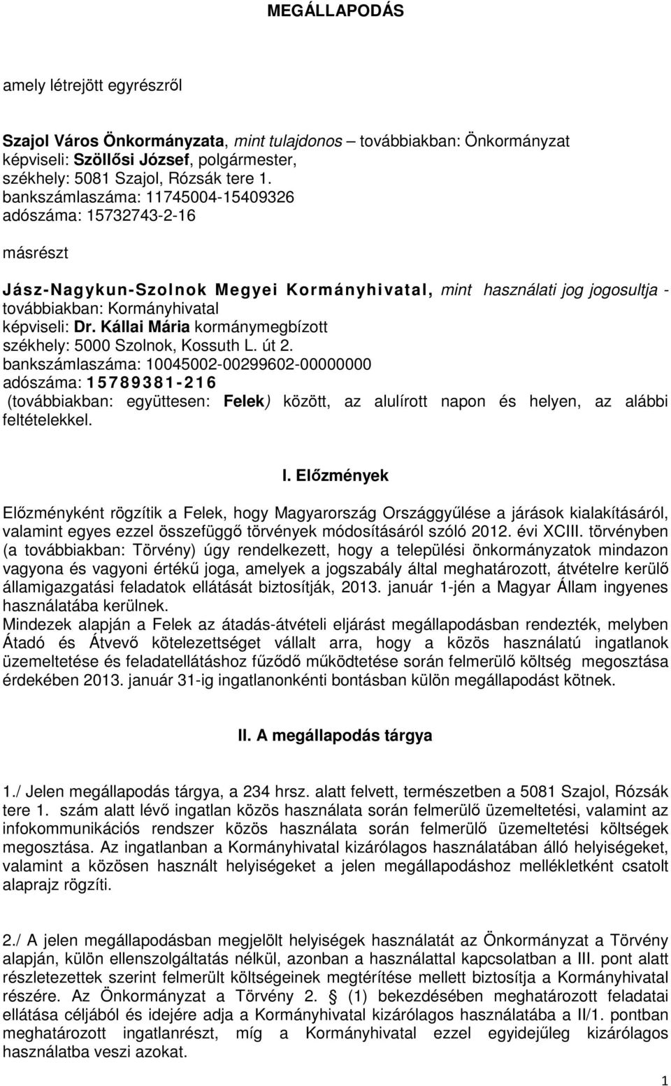 Kállai Mária kormánymegbízott székhely: 5000 Szolnok, Kossuth L. út 2.