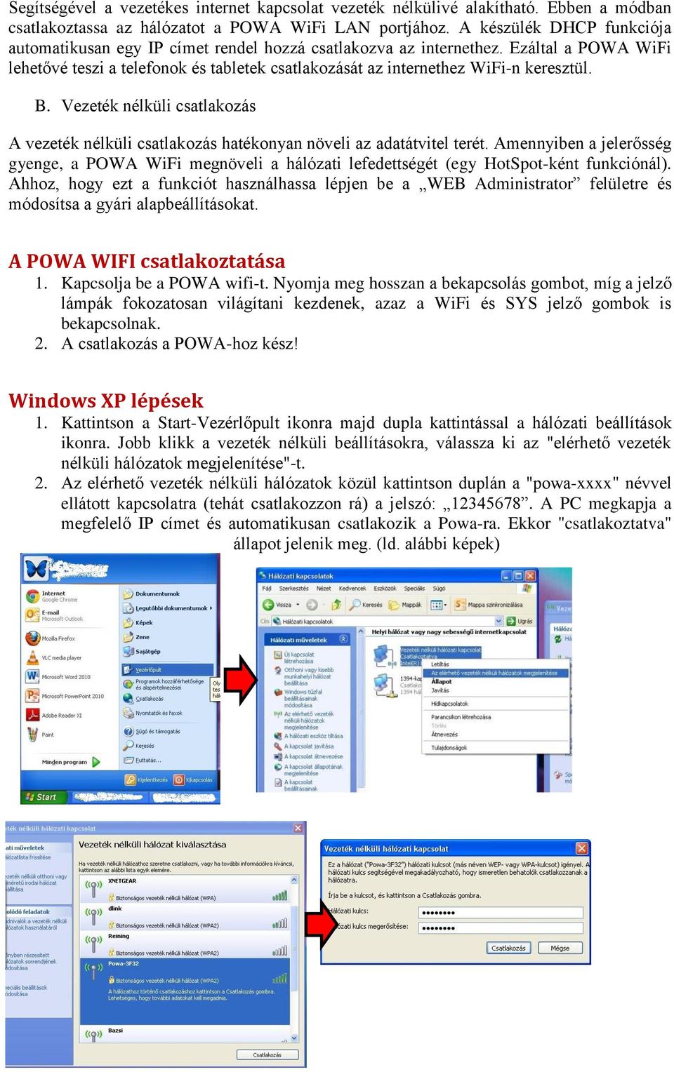 B. Vezeték nélküli csatlakozás A vezeték nélküli csatlakozás hatékonyan növeli az adatátvitel terét.