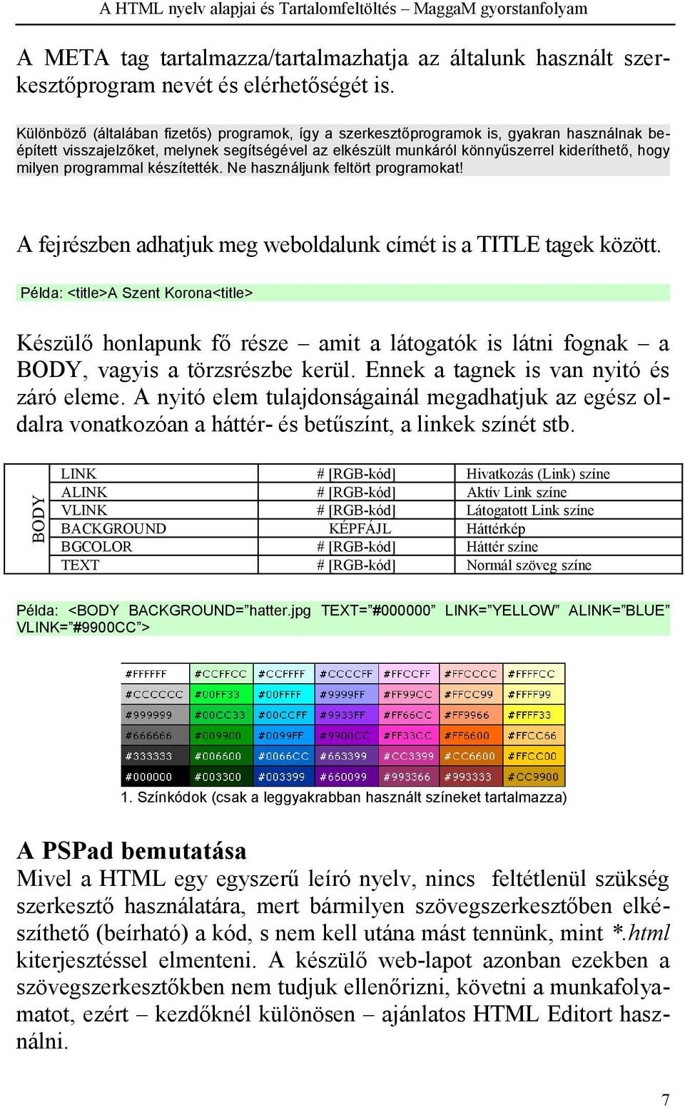 programmal készítették. Ne használjunk feltört programokat! A fejrészben adhatjuk meg weboldalunk címét is a TITLE tagek között.