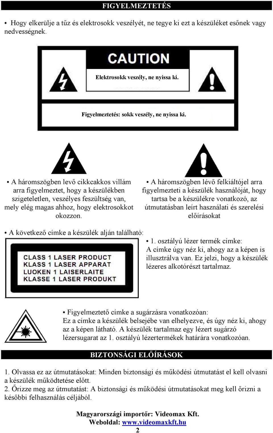 A háromszögben lévő felkiáltójel arra figyelmezteti a készülék használóját, hogy tartsa be a készülékre vonatkozó, az útmutatásban leírt használati és szerelési előírásokat A következő címke a