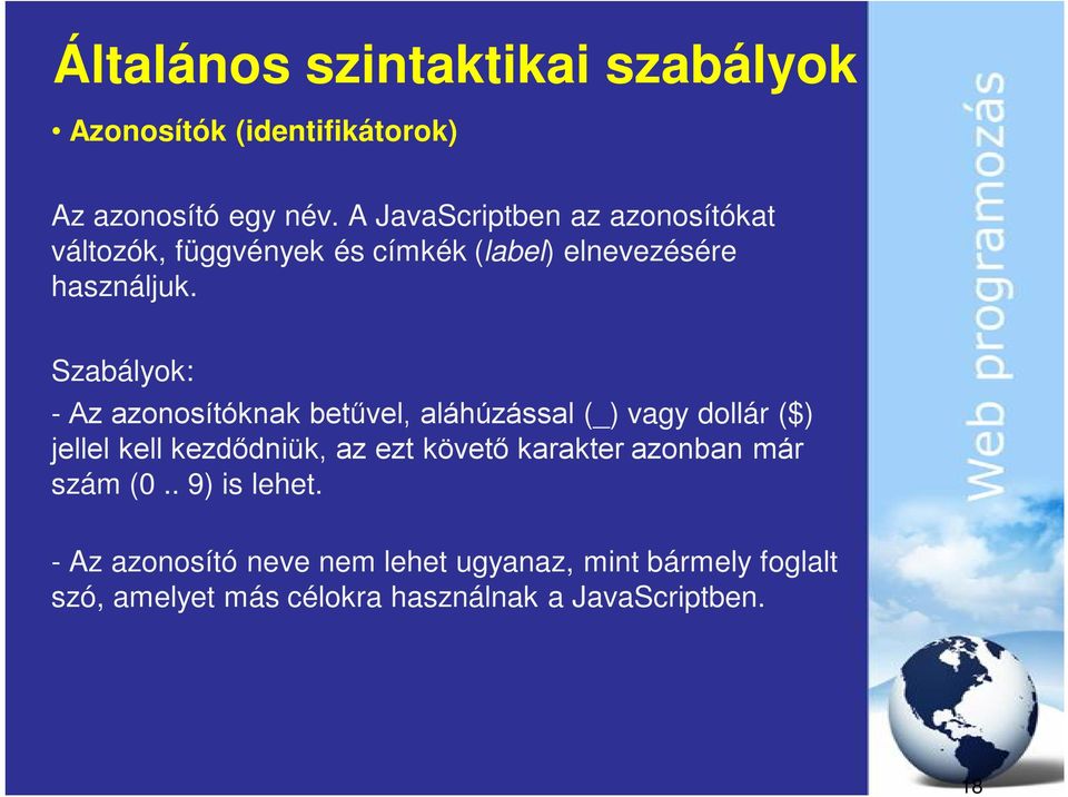 Szabályok: - Az azonosítóknak betűvel, aláhúzással (_) vagy dollár ($) jellel kell kezdődniük, az ezt követő