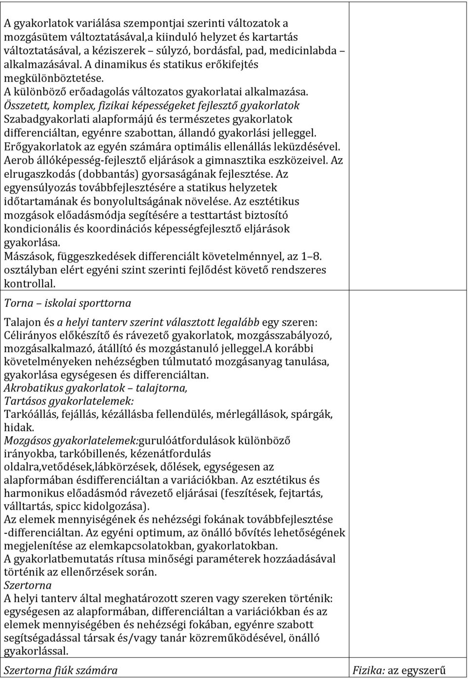 Összetett, komplex, fizikai képességeket fejlesztő gyakorlatok Szabadgyakorlati alapformájú és természetes gyakorlatok differenciáltan, egyénre szabottan, állandó gyakorlási jelleggel.