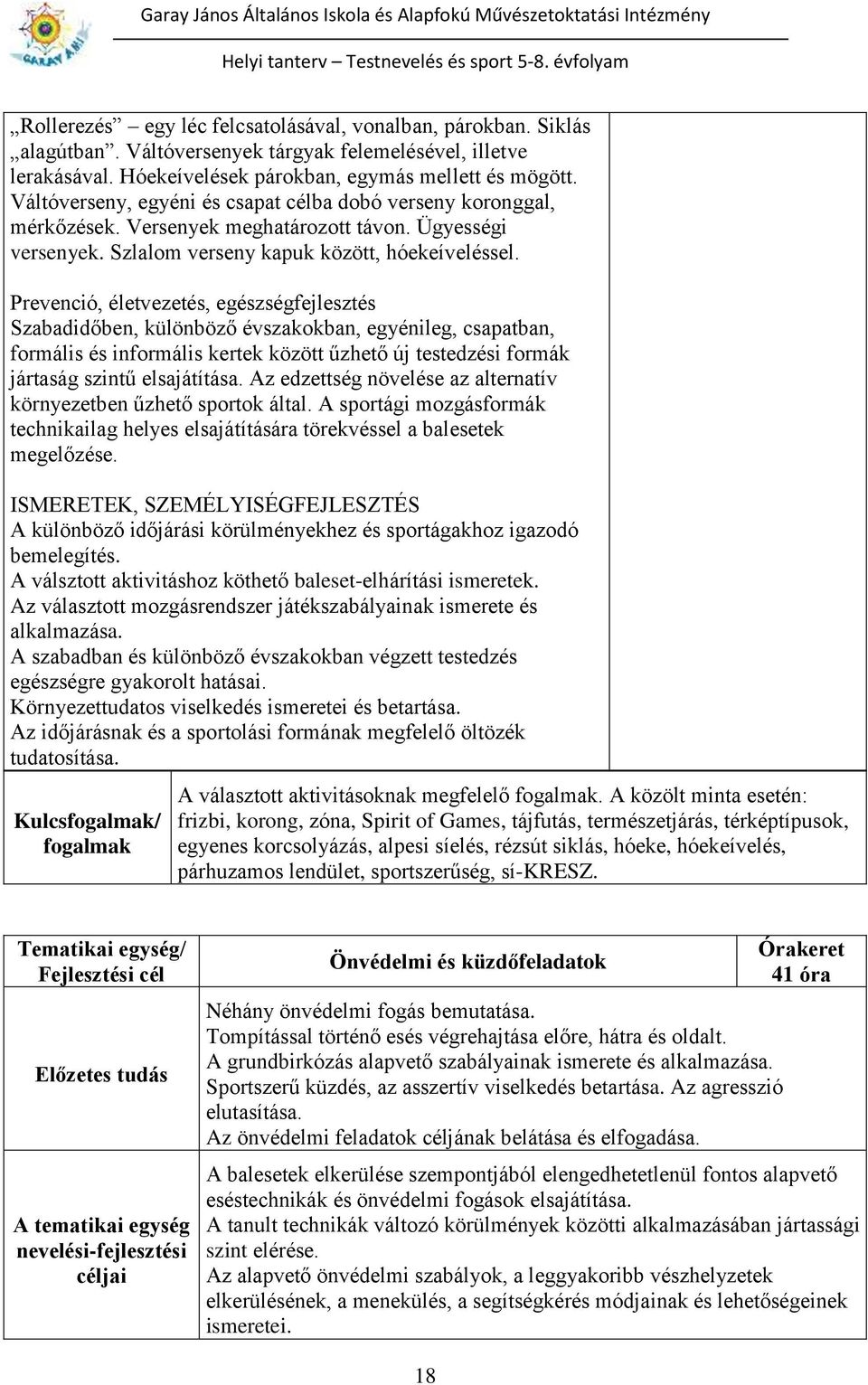 Prevenció, életvezetés, egészségfejlesztés Szabadidőben, különböző évszakokban, egyénileg, csapatban, formális és informális kertek között űzhető új testedzési formák jártaság szintű elsajátítása.