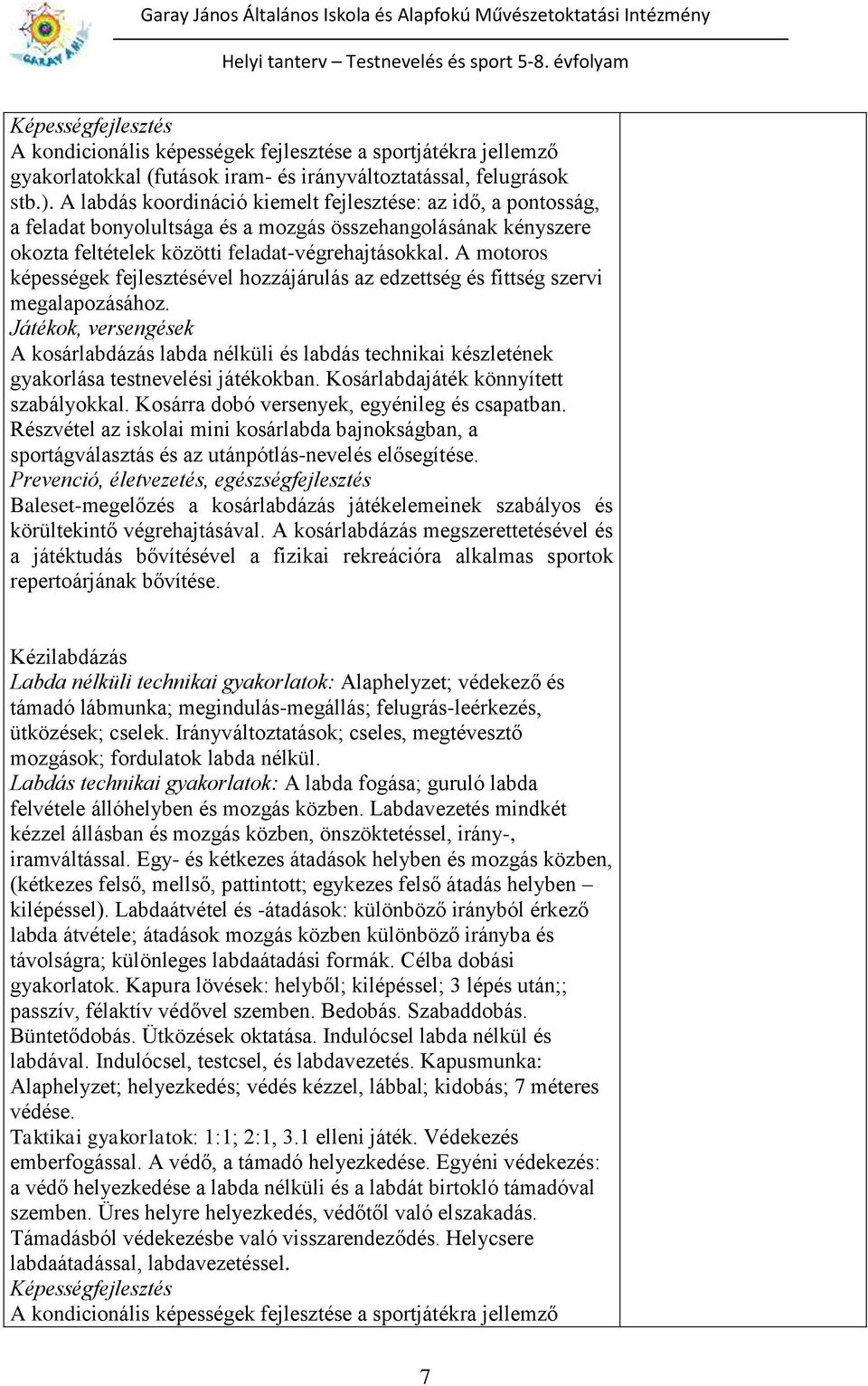 A motoros képességek fejlesztésével hozzájárulás az edzettség és fittség szervi megalapozásához.