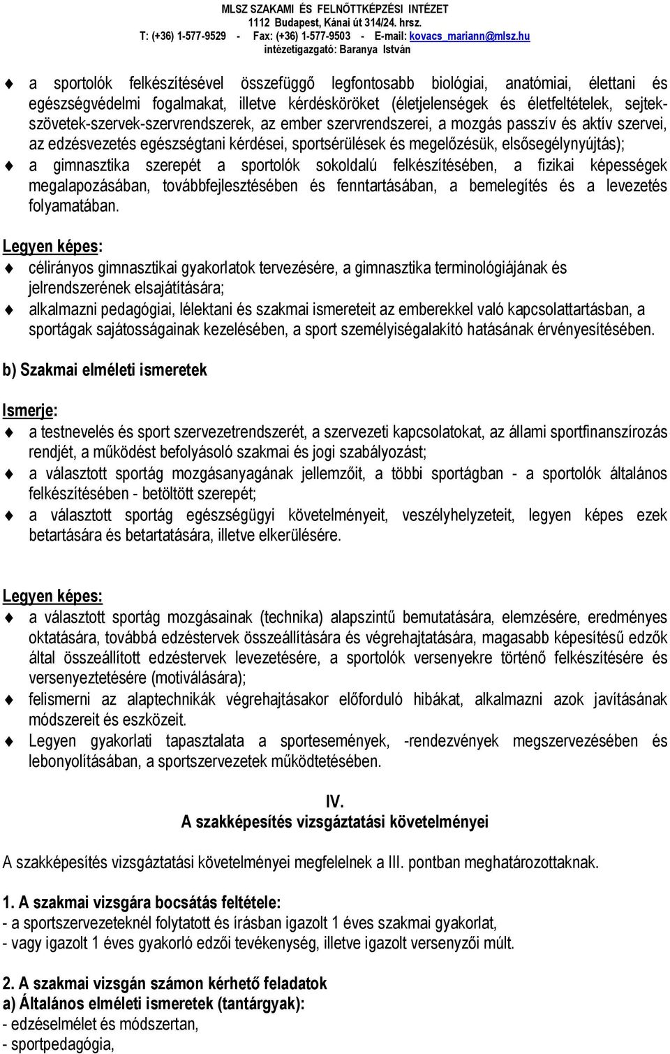 gimnasztika szerepét a sportolók sokoldalú felkészítésében, a fizikai képességek megalapozásában, továbbfejlesztésében és fenntartásában, a bemelegítés és a levezetés folyamatában.