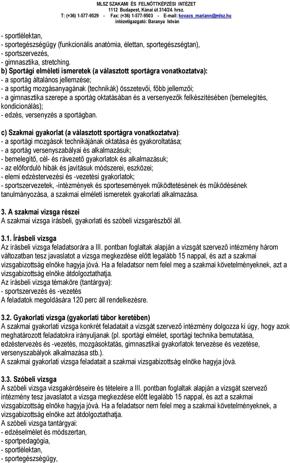 sportág oktatásában és a versenyezők felkészítésében (bemelegítés, kondicionálás); - edzés, versenyzés a sportágban.