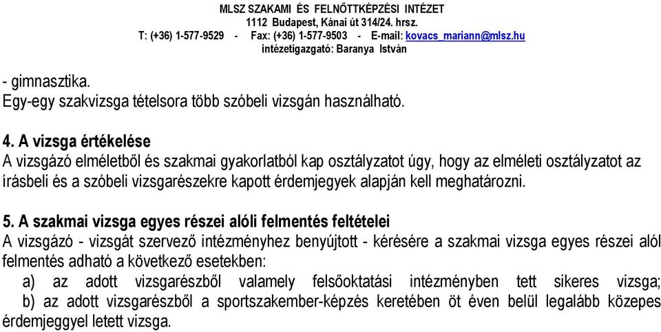 érdemjegyek alapján kell meghatározni. 5.