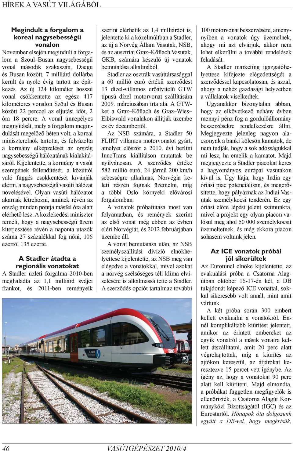 Az új 124 kilométer hosszú vonal csökkentette az egész 417 kilométeres vonalon Szöul és Busan között 22 perccel az eljutási időt, 2 óra 18 percre.