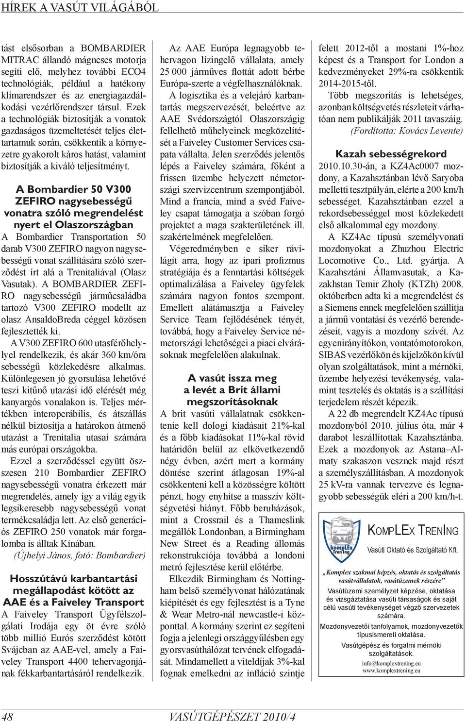 A Bombardier 50 V300 ZEFIRO nagysebességű vonatra szóló megrendelést nyert el Olaszországban A Bombardier Transportation 50 darab V300 ZEFIRO nagyon nagysebességű vonat szállítására szóló szerződést