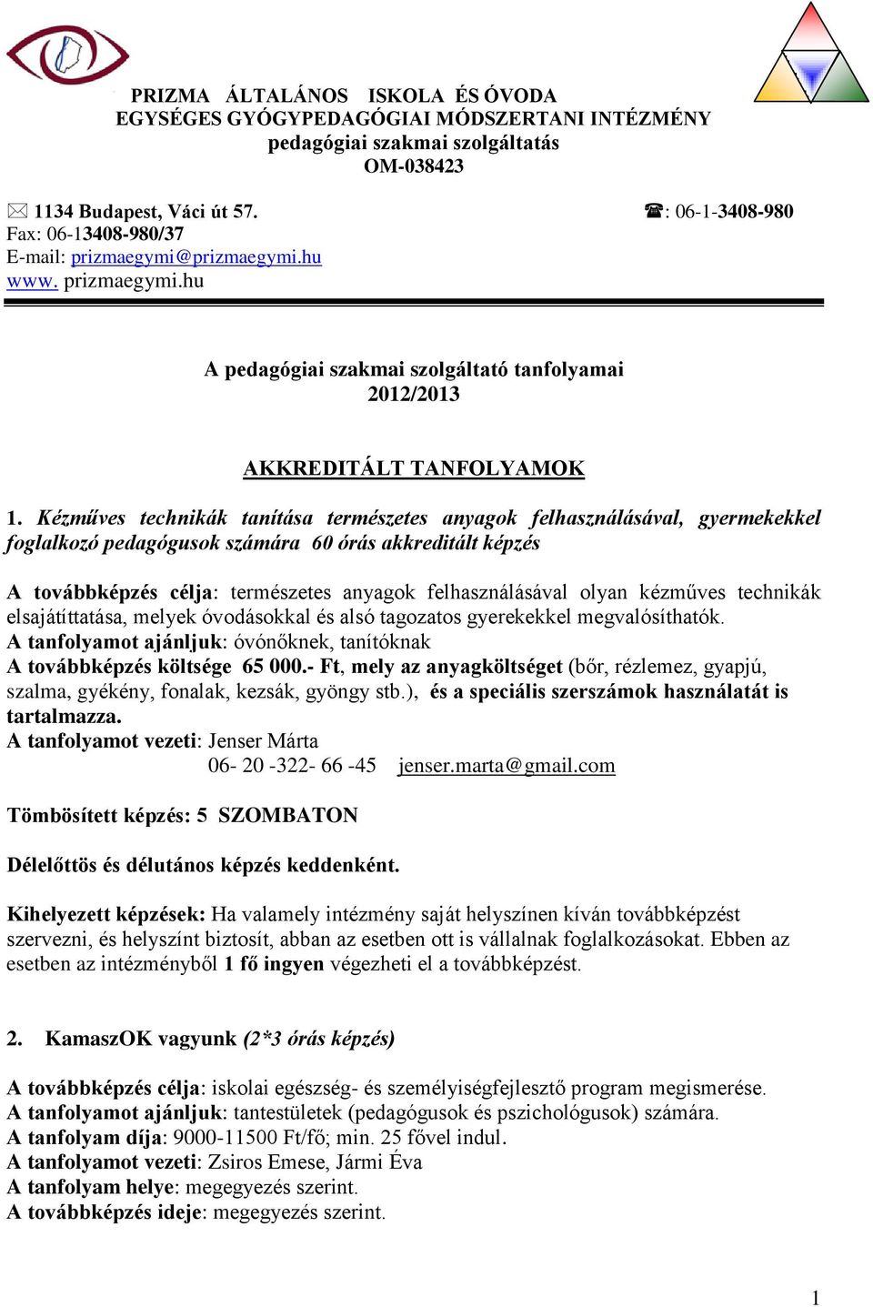 Kézműves technikák tanítása természetes anyagok felhasználásával, gyermekekkel foglalkozó pedagógusok számára 60 órás akkreditált képzés A továbbképzés célja: természetes anyagok felhasználásával