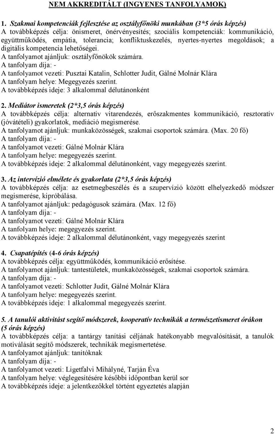 konfliktuskezelés, nyertes-nyertes megoldások; a digitális kompetencia lehetőségei. A tanfolyamot ajánljuk: osztályfőnökök számára.