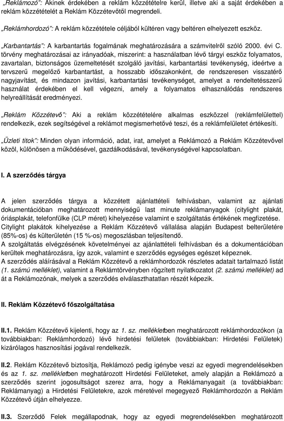 törvény meghatározásai az irányadóak, miszerint: a használatban lévő tárgyi eszköz folyamatos, zavartalan, biztonságos üzemeltetését szolgáló javítási, karbantartási tevékenység, ideértve a tervszerű