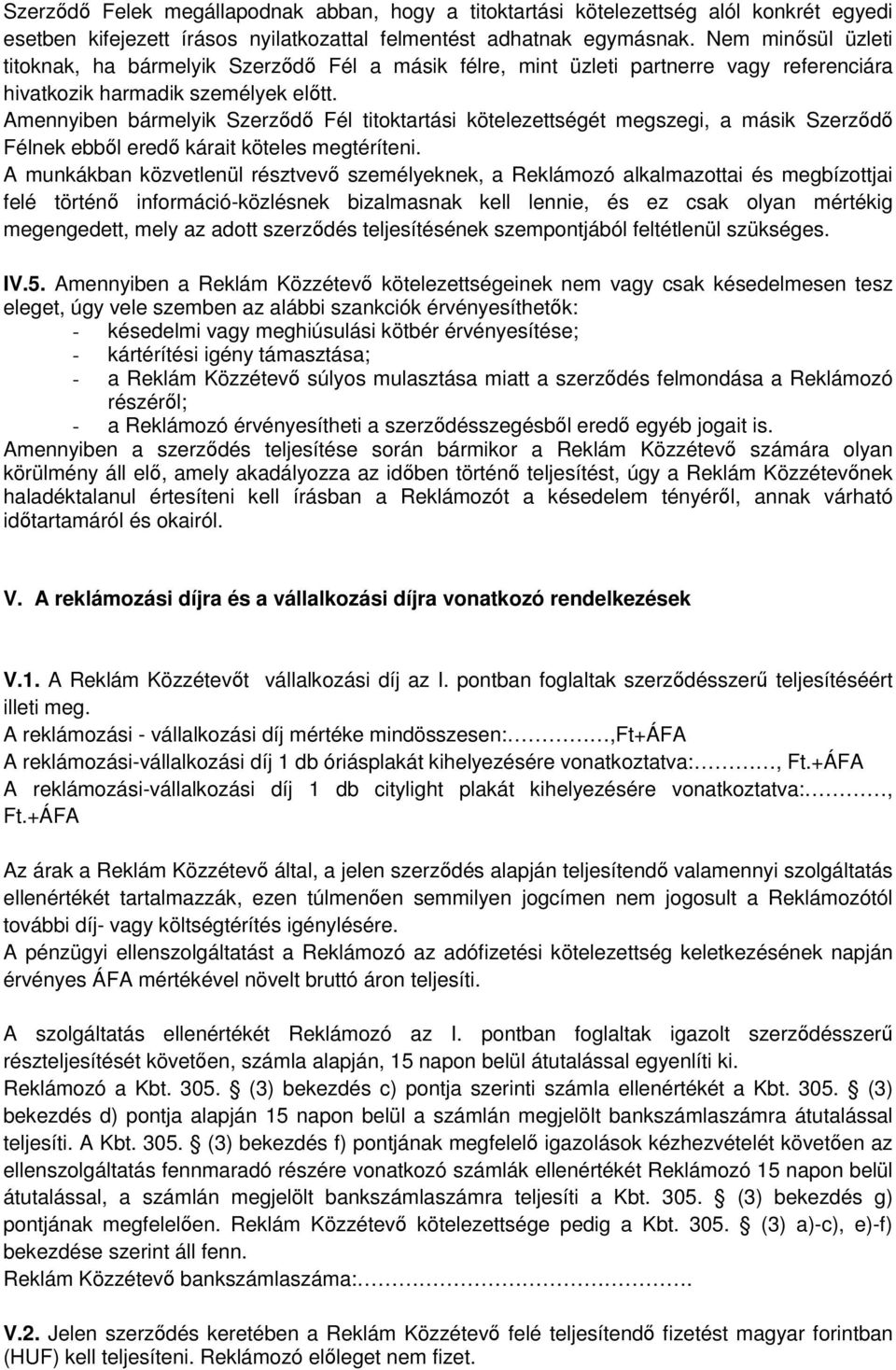 Amennyiben bármelyik Szerződő Fél titoktartási kötelezettségét megszegi, a másik Szerződő Félnek ebből eredő kárait köteles megtéríteni.