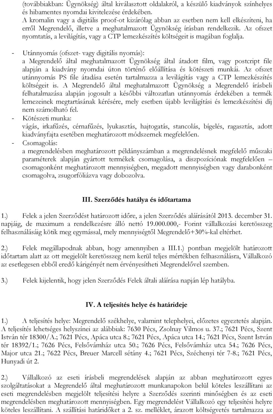 Az ofszet nyomtatás, a levilágítás, vagy a CTP lemezkészítés költségeit is magában foglalja.