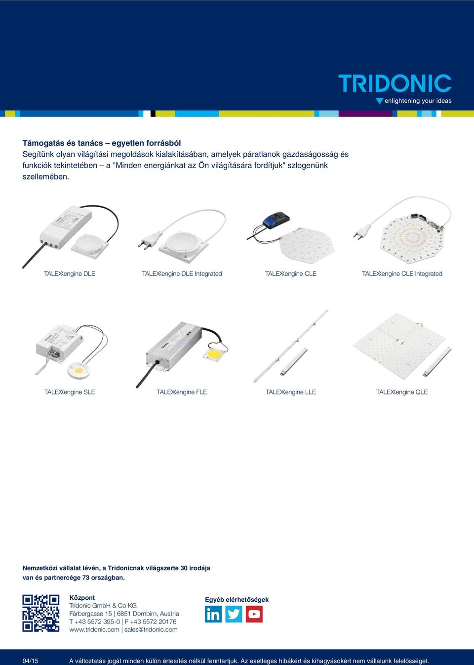 tengine DLE tengine DLE Integrated tengine CLE tengine CLE Integrated tengine SLE tengine FLE tengine LLE tengine QLE Nemzetközi vállalat lévén, a Tridonicnak világszerte 30 irodája