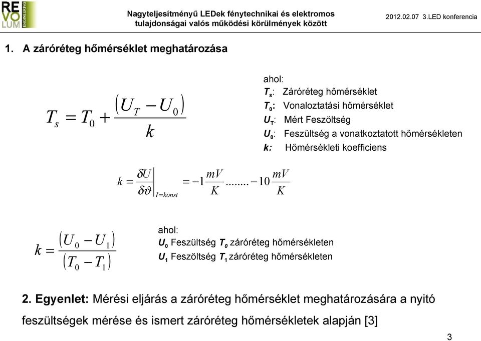 .. 10 K mv K k U T 0 0 U T 1 1 ahol: U 0 Feszültség T 0 záróréteg hőmérsékleten U 1 Feszöltség T 1 záróréteg hőmérsékleten 2.