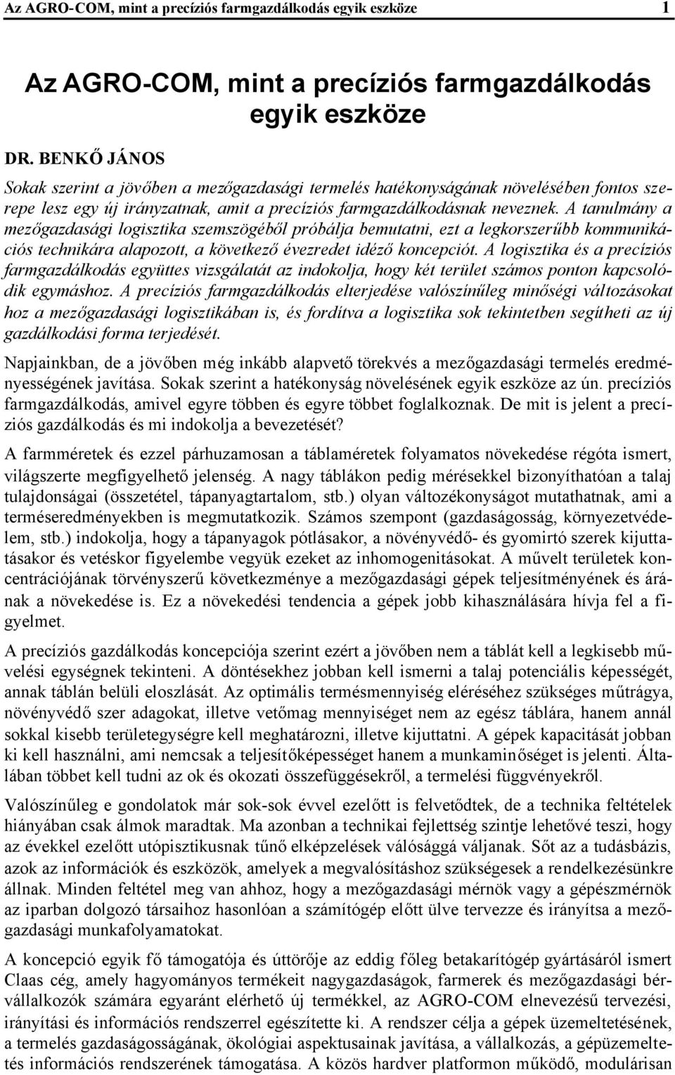 A tanulmány a mezőgazdasági logisztika szemszögéből próbálja bemutatni, ezt a legkorszerűbb kommunikációs technikára alapozott, a következőévezredet idézőkoncepciót.