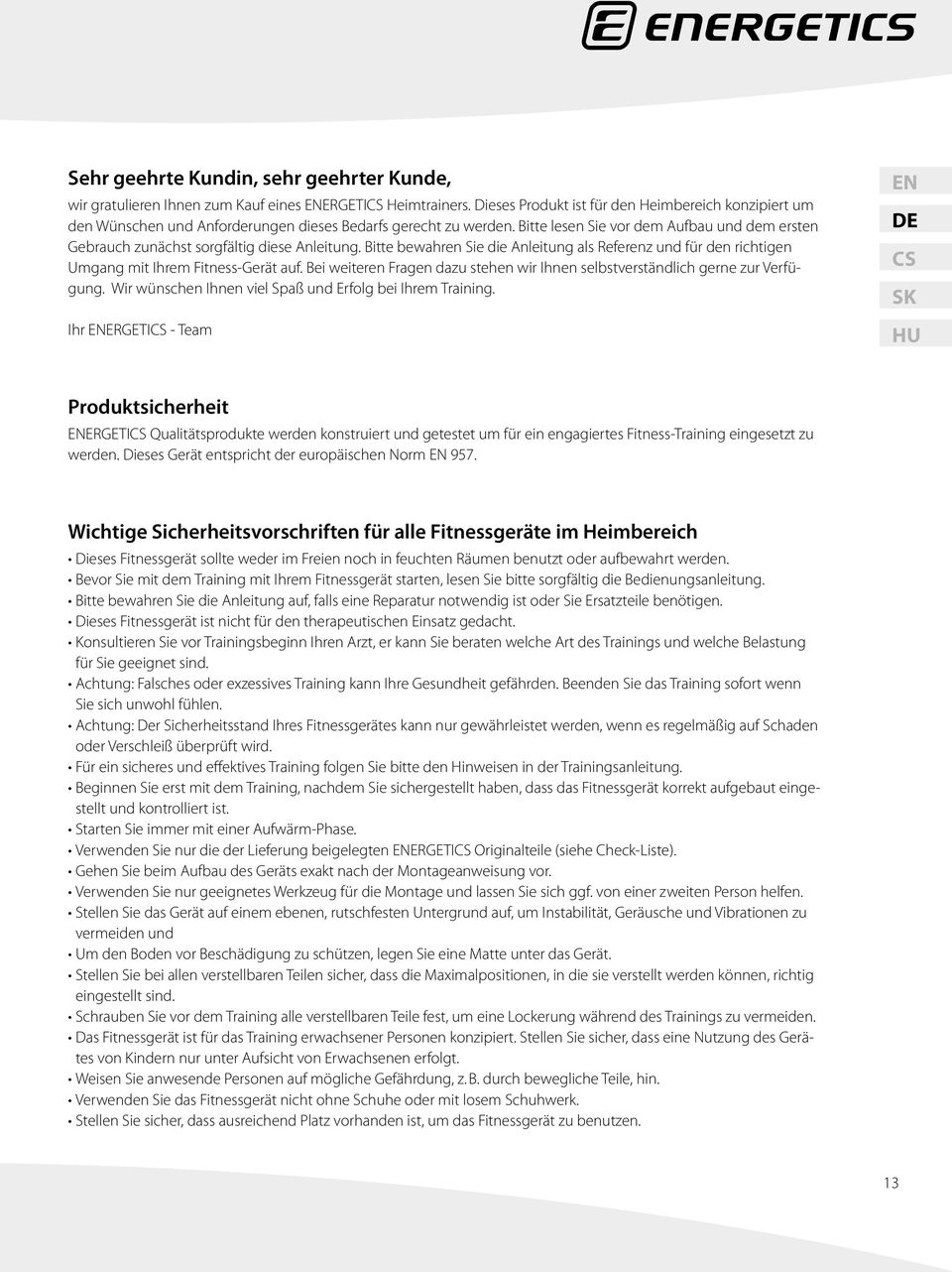 Bitte lesen Sie vor dem Aufbau und dem ersten Gebrauch zunächst sorgfältig diese Anleitung. Bitte bewahren Sie die Anleitung als Referenz und für den richtigen Umgang mit Ihrem Fitness-Gerät auf.
