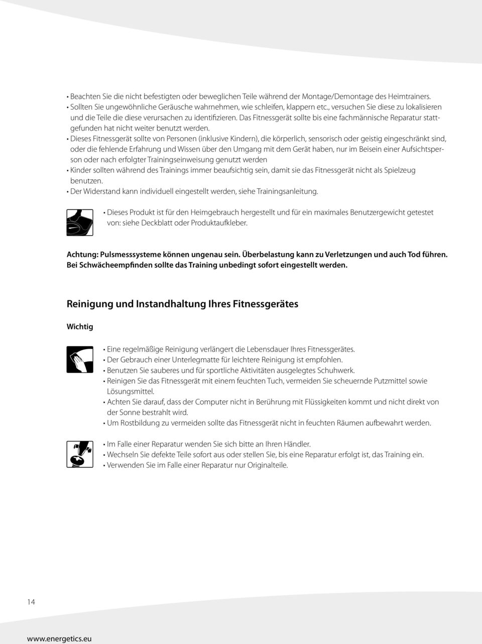 Dieses Fitnessgerät sollte von Personen (inklusive Kindern), die körperlich, sensorisch oder geistig eingeschränkt sind, oder die fehlende Erfahrung und Wissen über den Umgang mit dem Gerät haben,