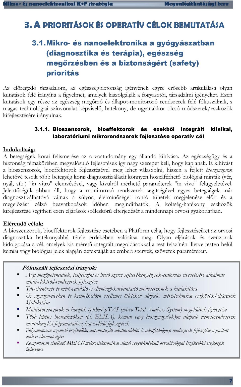 artikulálása olyan kutatások felé irányítja a figyelmet, amelyek kiszolgálják a fogyasztói, társadalmi igényeket.