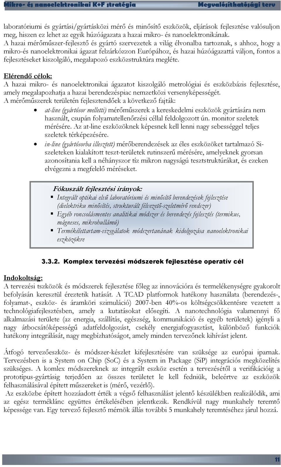 fejlesztéseket kiszolgáló, megalapozó eszközstruktúra megléte.