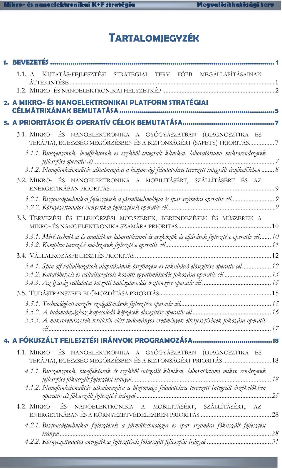MIKRO- ÉS NANOELEKTRONIKA A GYÓGYÁSZATBAN (DIAGNOSZTIKA ÉS TERÁPIA), EGÉSZSÉG MEGŐRZÉSBEN ÉS A BIZTONSÁGÉRT (SAFETY) PRIORITÁS...7 3.1.