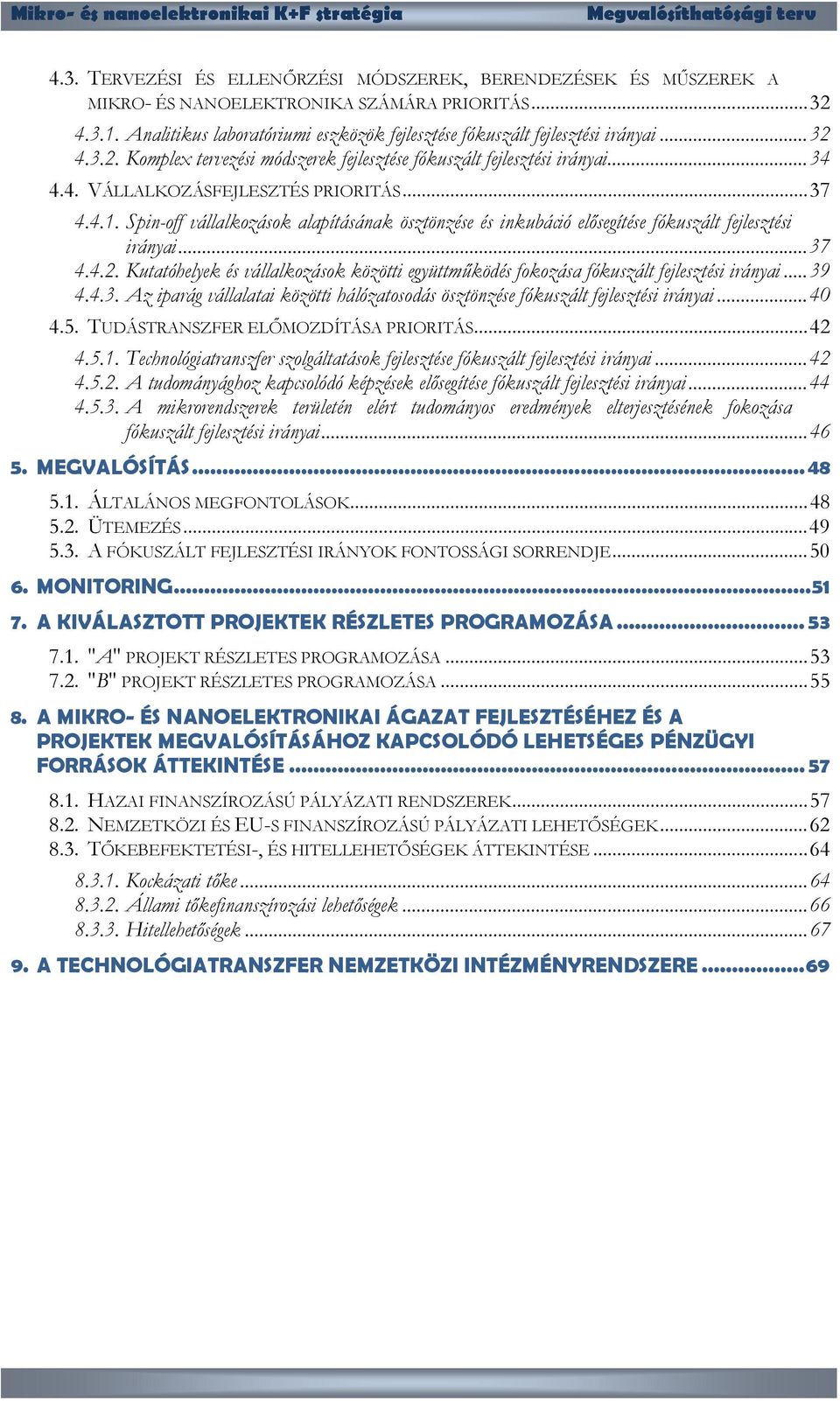 Spin-off vállalkozások alapításának ösztönzése és inkubáció elősegítése fókuszált fejlesztési irányai...37 4.4.2.