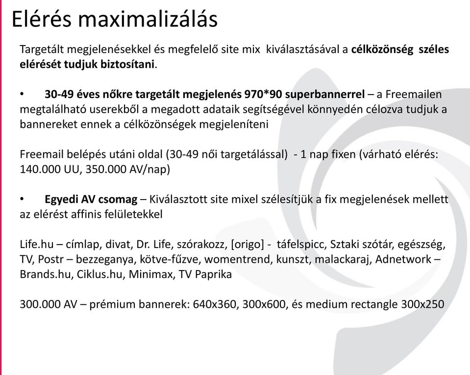 megjeleníteni Freemail belépés utáni oldal (30-49 női targetálással) - 1 nap fixen (várható elérés: 140.000 UU, 350.