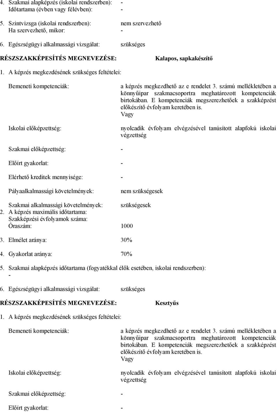 A képzés megkezdésének szükséges feltételei: Bemeneti kompetenciák: Iskolai előképzettség: a képzés megkezdhető az e rendelet 3.