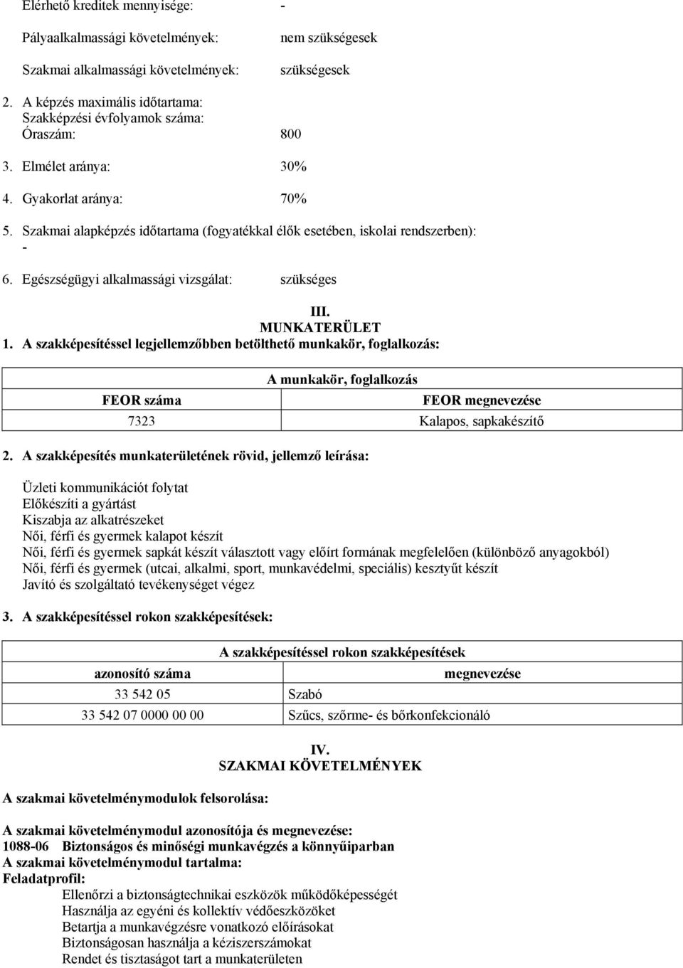 Szakmai alapképzés időtartama (fogyatékkal élők esetében, iskolai rendszerben): - 6. Egészségügyi alkalmassági vizsgálat: szükséges III. MUNKATERÜLET 1.