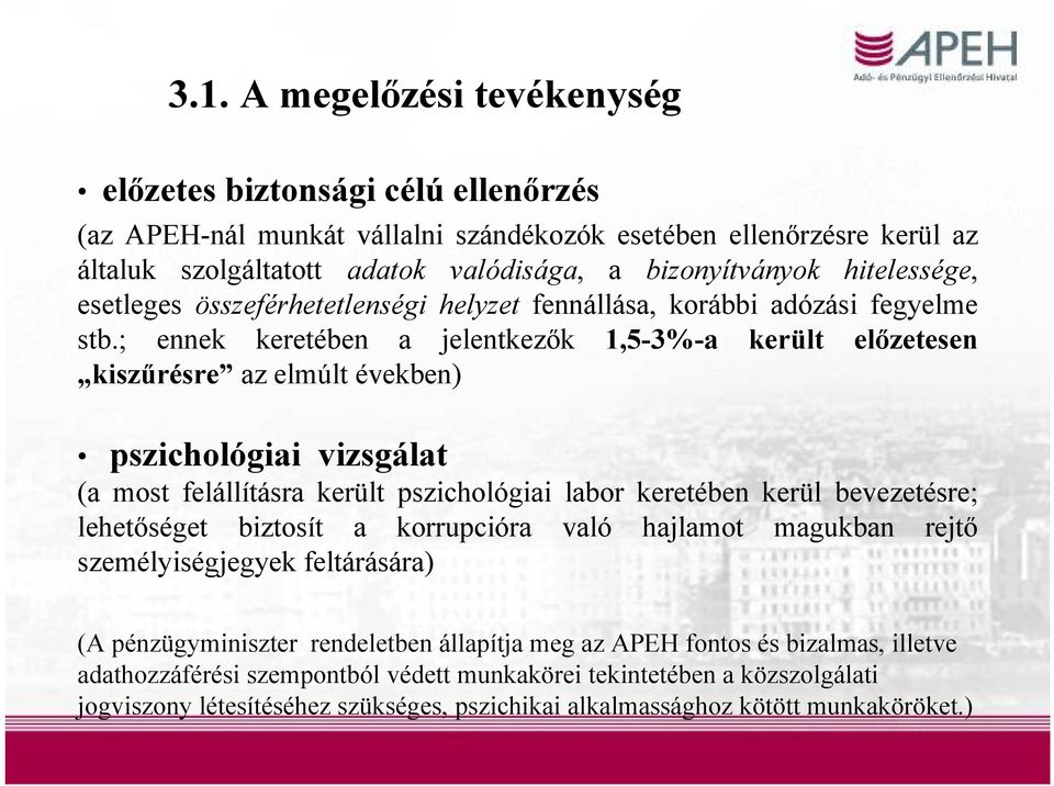 ; ennek keretében a jelentkezők 1,5-3%-a került előzetesen kiszűrésre az elmúlt években) pszichológiai vizsgálat (a most felállításra került pszichológiai labor keretében kerül bevezetésre;