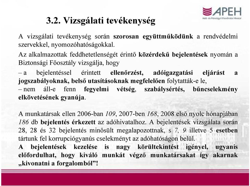 utasításoknak megfelelően folytatták-e le, nem áll-e fenn fegyelmi vétség, szabálysértés, bűncselekmény elkövetésének gyanúja.