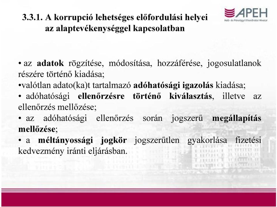 hozzáférése, jogosulatlanok részére történő kiadása; valótlan adato(ka)t tartalmazó adóhatósági igazolás kiadása;