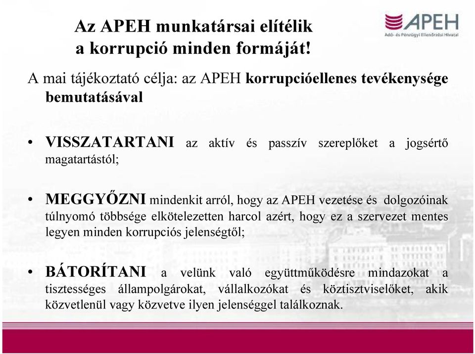magatartástól; MEGGYŐZNI mindenkit arról, hogy az APEH vezetése és dolgozóinak túlnyomó többsége elkötelezetten harcol azért, hogy ez a