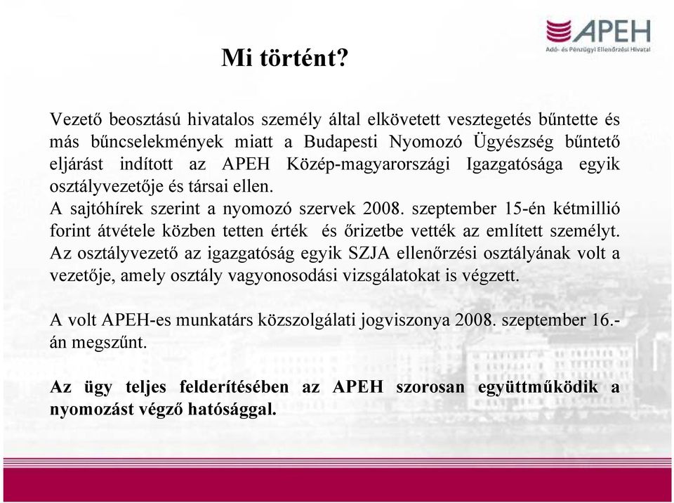 Közép-magyarországi Igazgatósága egyik osztályvezetője és társai ellen. A sajtóhírek szerint a nyomozó szervek 2008.