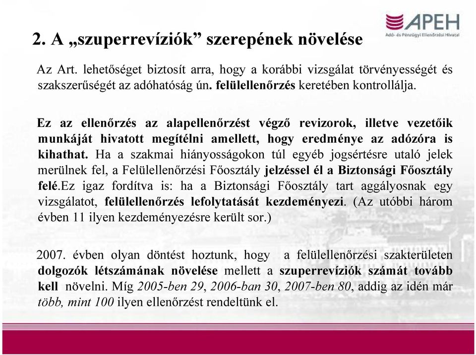 Ha a szakmai hiányosságokon túl egyéb jogsértésre utaló jelek merülnek fel, a Felülellenőrzési Főosztály jelzéssel él a Biztonsági Főosztály felé.