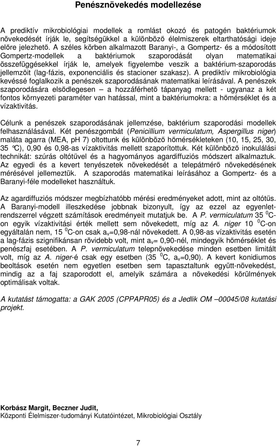 A széles körben alkalmazott Baranyi-, a Gompertz- és a módosított Gompertz-modellek a baktériumok szaporodását olyan matematikai összefüggésekkel írják le, amelyek figyelembe veszik a