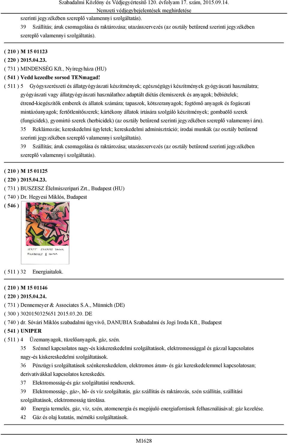 ( 511 ) 5 Gyógyszerészeti és állatgyógyászati készítmények; egészségügyi készítmények gyógyászati használatra; gyógyászati vagy állatgyógyászati használathoz adaptált diétás élemiszerek és anyagok;