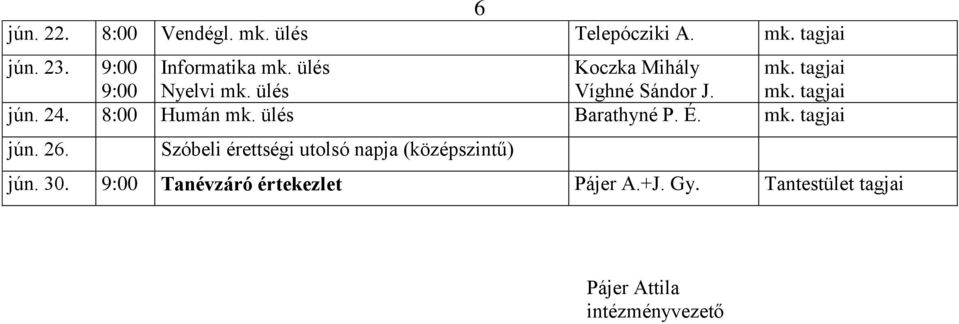 8:00 Humán mk ülés Barathyné P É mk tagjai jún 26 Szóbeli érettségi utolsó napja