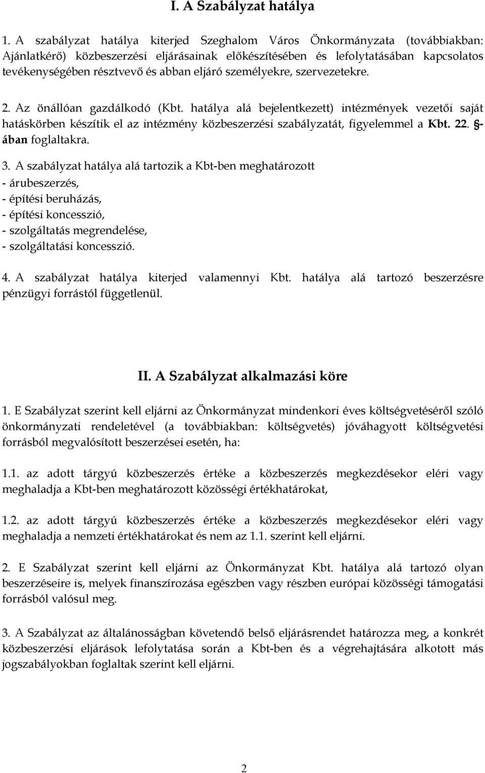 eljáró személyekre, szervezetekre. 2. Az önállóan gazdálkodó (Kbt.